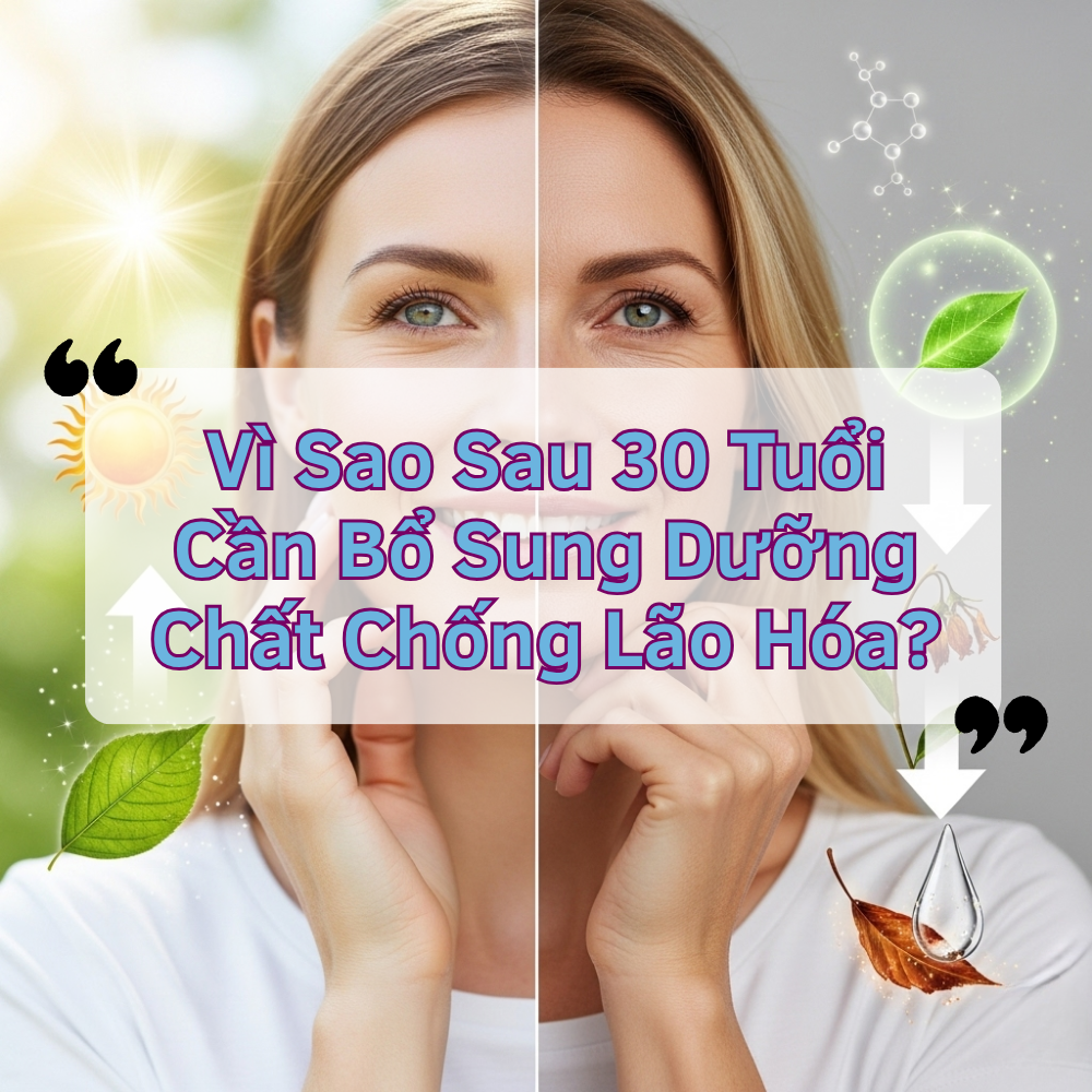 Vì Sao Sau 30 Tuổi Cần Bổ Sung Dưỡng Chất Chống Lão Hóa?